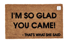 I'm so glad you came - that's what she said