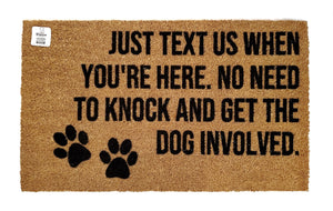Just text us when you're here No need to knock and get the dogs involved