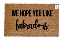 We hope you like labradors