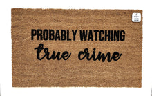 Probably watching true crime