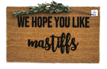 We hope you like mastiffs