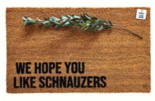 We Hope you like Schnauzers doormat