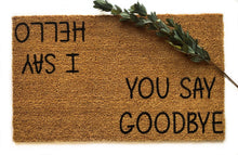 I say Hello you say goodbye