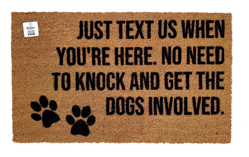 Just text us when you're here No need to knock and get the dogs involved