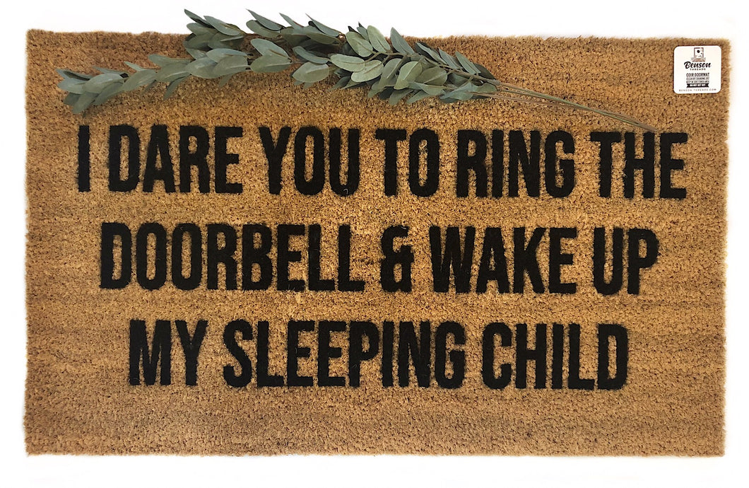 I dare you to ring the doorbell and wake my sleeping child doormat